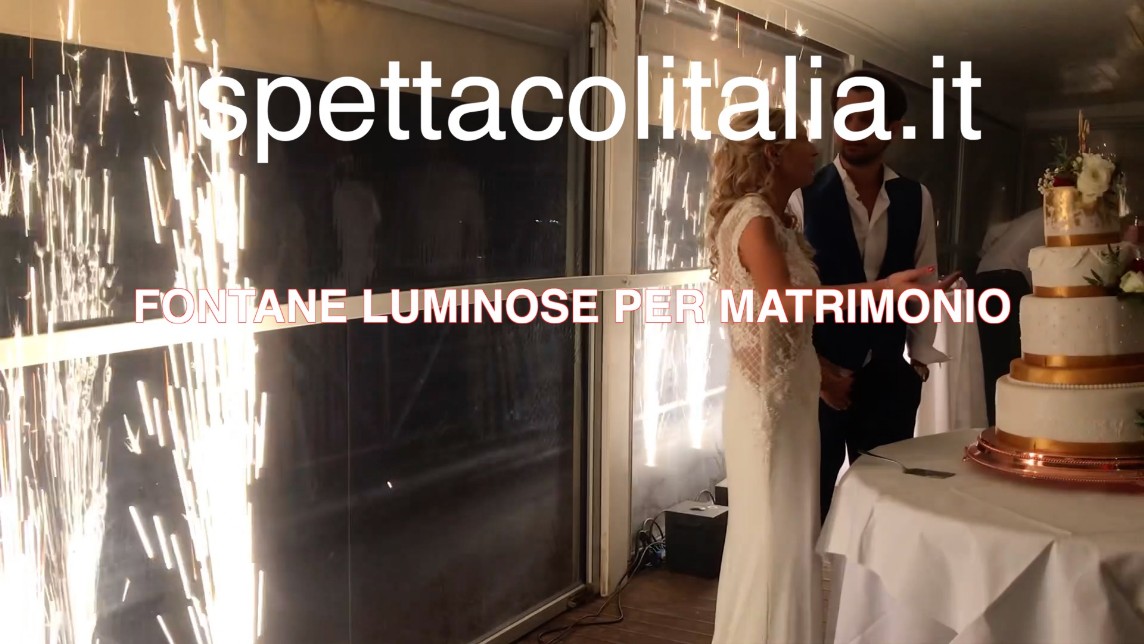 Fontane luminose non pirotecniche per matrimonio - Organizzazione eventi e  spettacoli in tutta Italia